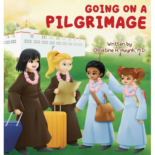 Going on a Pilgrimage: Teach Kids The Virtues Of Patience, Kindness, And Gratitude From A Buddhist Spiritual Journey - For Children To Experi - Hardcover