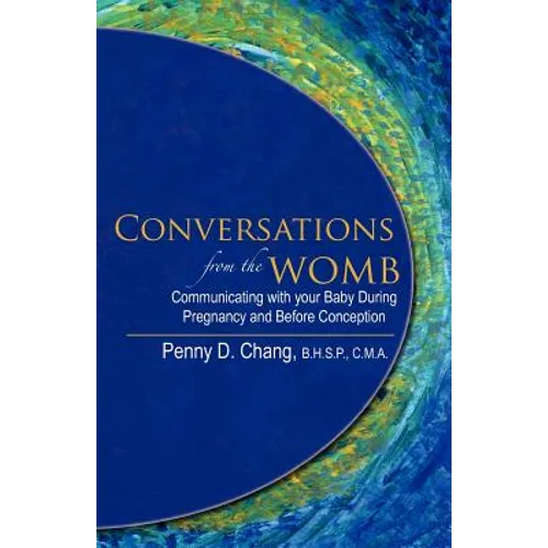 Conversations from the Womb: Communicating with Your Baby During Pregnancy and Before Conception - Paperback