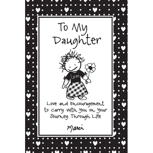 To My Daughter: Love and Encouragement to Carry with You on Your Journey Through Life - Paperback