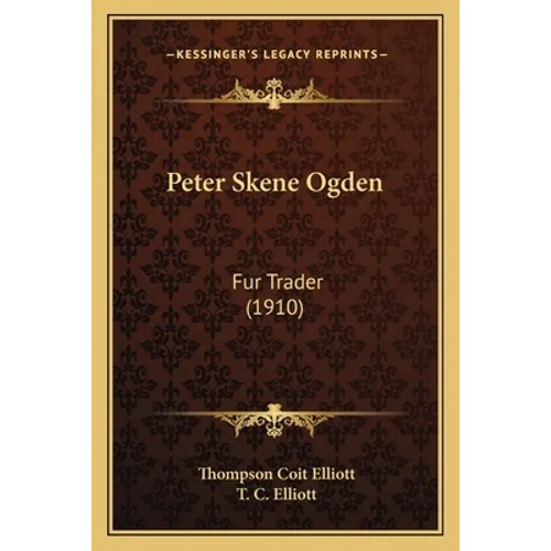 Peter Skene Ogden: Fur Trader (1910) - Paperback