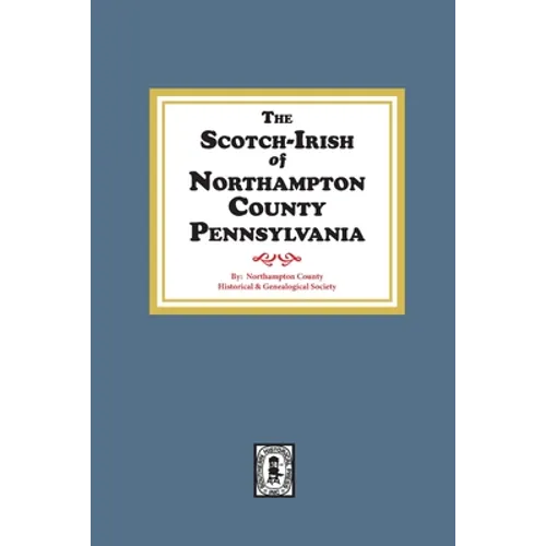 The Scotch-Irish of Northampton County, Pennsylvania. - Paperback