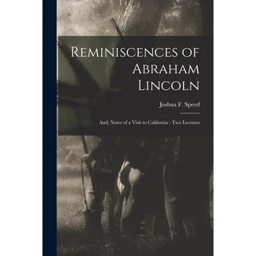 Reminiscences of Abraham Lincoln: and, Notes of a Visit to California: Two Lectures - Paperback
