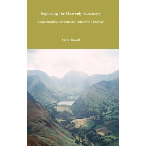 Exploring the Heavenly Sanctuary: Understanding Seventh-day Adventist Theology - Hardcover