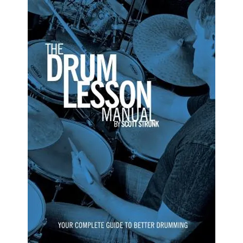 The Drum Lesson Manual: Your Complete Guide to Better Drumming - Paperback