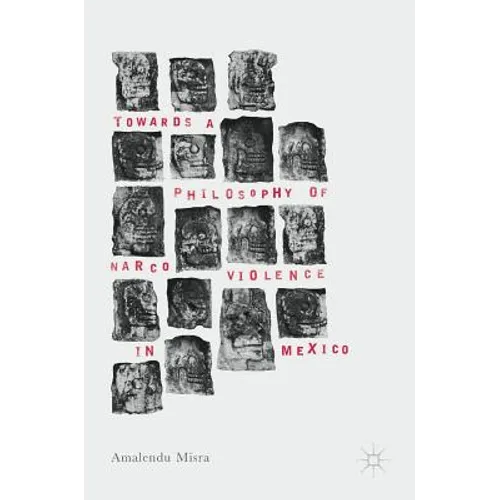 Towards a Philosophy of Narco Violence in Mexico - Hardcover