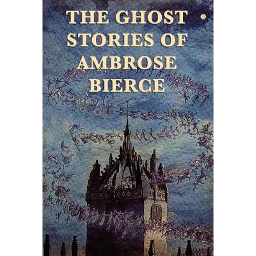 The Ghost Stories of Ambrose Bierce - Paperback