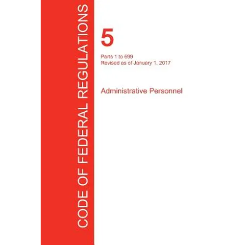 CFR 5, Parts 1 to 699, Administrative Personnel, January 01, 2017 (Volume 1 of 3) - Paperback
