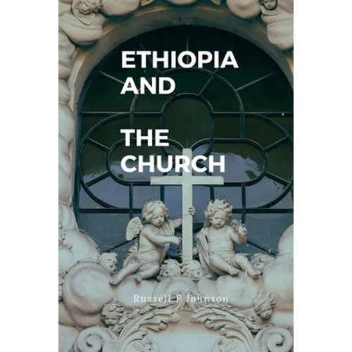 Ethiopian And The church: The Ethiopian church history - Paperback