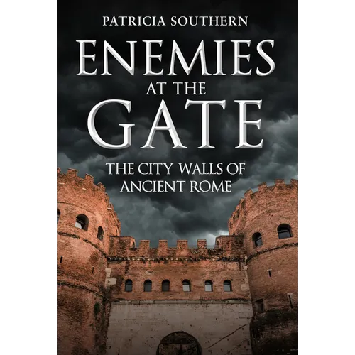 Enemies at the Gate: The City Walls of Ancient Rome - Hardcover