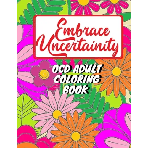 Adult coloring book for person with OCD - Embrace uncertainty and overcome intrusive thoughts: OCD coloring book for adults and teens - Paperback