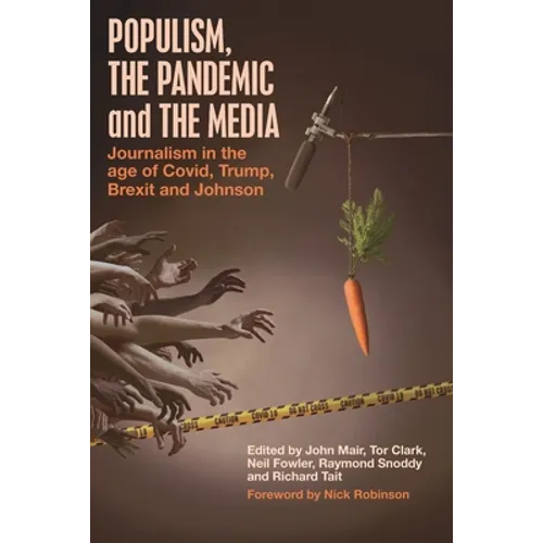 Populism, the Pandemic and the Media: Journalism in the age of Covid, Trump, Brexit and Johnson - Paperback