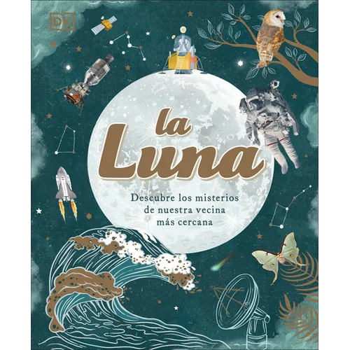 La Luna (the Moon): Descubre Los Misterios de Nuestra Vecina Más Cercana - Hardcover