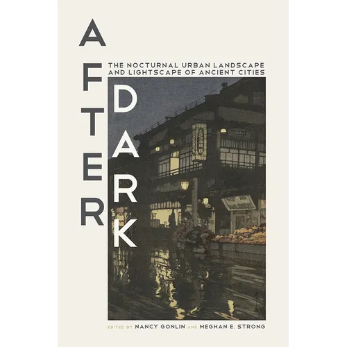 After Dark: The Nocturnal Urban Landscape and Lightscape of Ancient Cities - Hardcover