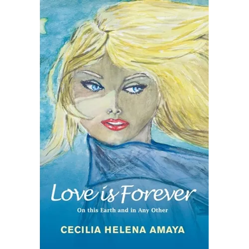 Love Is Forever: On This Earth and in Any Other - Hardcover