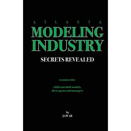 Atlanta Modeling Industry Secrets Revealed: Resources for Child and Adult Models, Their Agents and Managers - Paperback