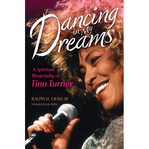 Dancing in My Dreams: A Spiritual Biography of Tina Turner - Hardcover