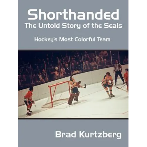 Shorthanded: The Untold Story of the Seals: Hockey's Most Colorful Team - Paperback