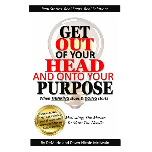 Get Out of Your Head and Onto Your Purpose: When THINKING stops & DOING starts - Paperback