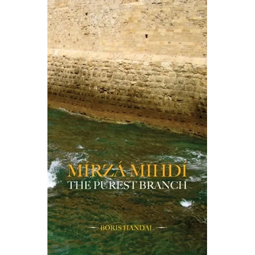 Mírzá Mihdí, The Purest Branch - Paperback