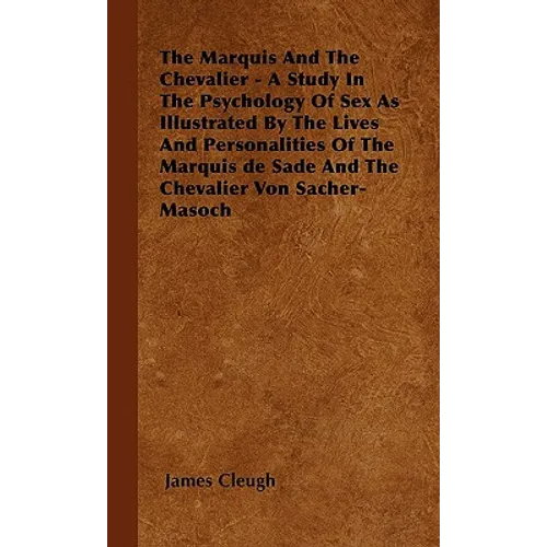 The Marquis And The Chevalier - A Study In The Psychology Of Sex As Illustrated By The Lives And Personalities Of The Marquis de Sade And The Chevalie - Paperback
