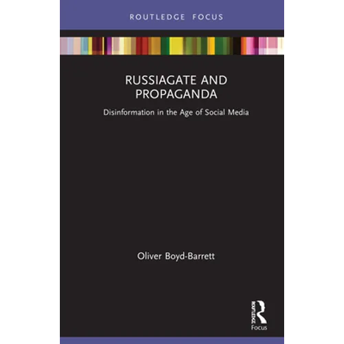 RussiaGate and Propaganda: Disinformation in the Age of Social Media - Hardcover