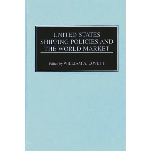 United States Shipping Policies and the World Market - Hardcover