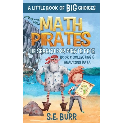 The Search for Pirate Pete: Collecting and Analyzing Data: A Little Book of BIG Choices - Paperback