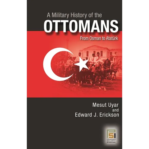 A Military History of the Ottomans: From Osman to Atatürk - Hardcover