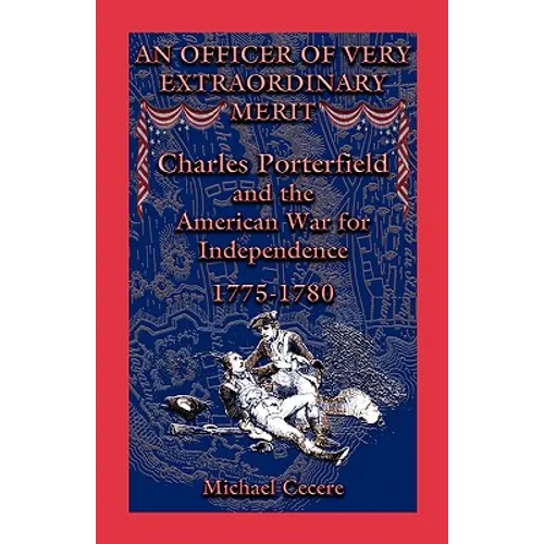 An Officer of Very Extraordinary Merit: Charles Porterfield and the American War for Independence: 1775-1780 - Paperback