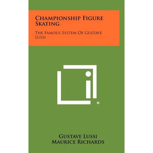 Championship Figure Skating: The Famous System Of Gustave Lussi - Hardcover