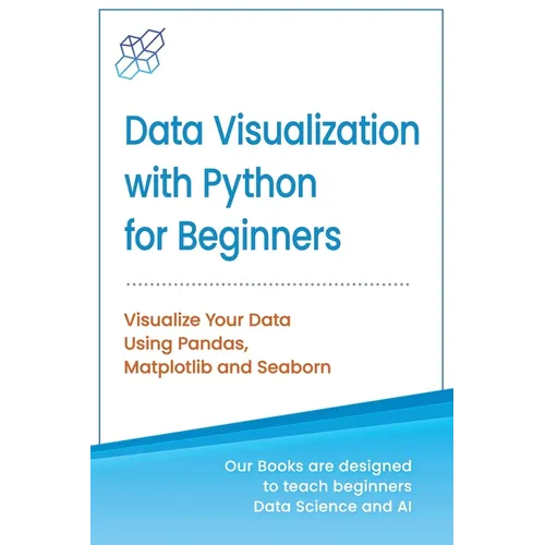 Data Visualization with Python for Beginners: Visualize Your Data using Pandas, Matplotlib and Seaborn - Paperback