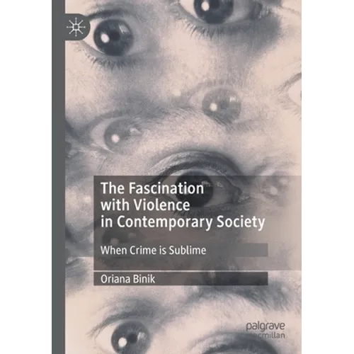 The Fascination with Violence in Contemporary Society: When Crime Is Sublime - Paperback