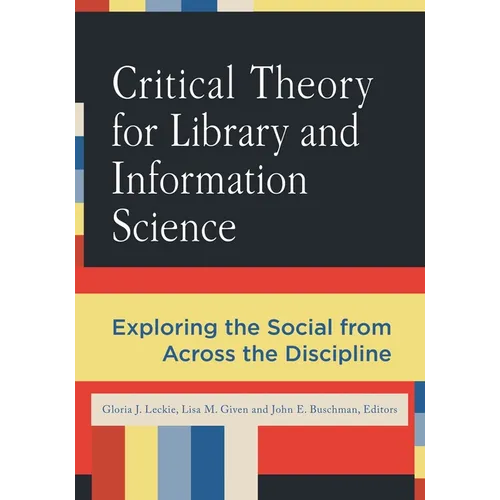 Critical Theory for Library and Information Science: Exploring the Social from Across the Disciplines - Paperback
