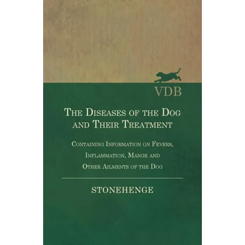 The Diseases of the Dog and Their Treatment - Containing Information on Fevers, Inflammation, Mange and Other Ailments of the Dog - Paperback