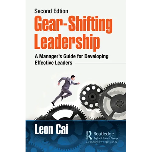 Gear-Shifting Leadership: A Manager's Guide for Developing Effective Leaders, Second Edition - Paperback