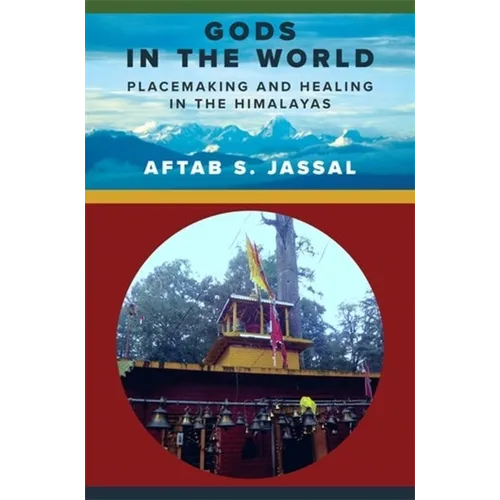 Gods in the World: Placemaking and Healing in the Himalayas - Paperback
