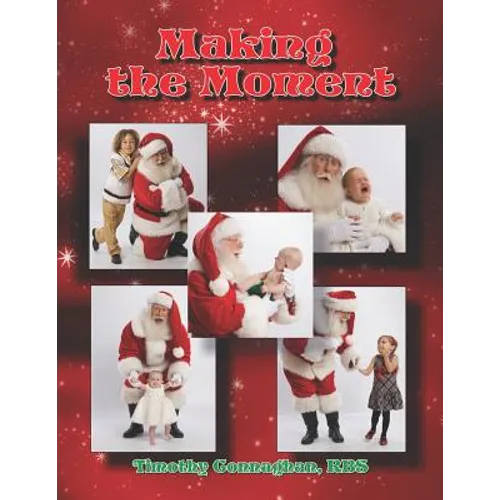 Making the Moment: Advance Training in The Business of Santa - Paperback