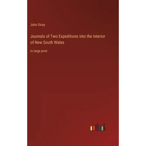 Journals of Two Expeditions into the Interior of New South Wales: in large print - Hardcover