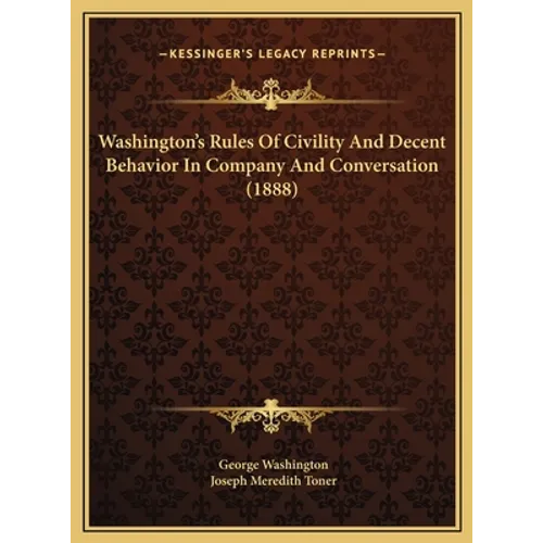 Washington's Rules of Civility and Decent Behavior in Company and Conversation (1888) - Hardcover