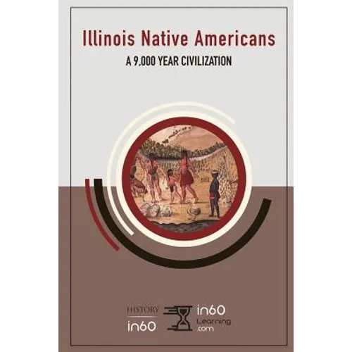 Illinois Native Americans: A 9,000 Year Civilization - Paperback