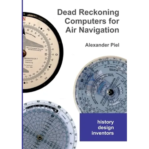Dead Reckoning Computers for Air Navigation: History -- design -- inventors - Paperback
