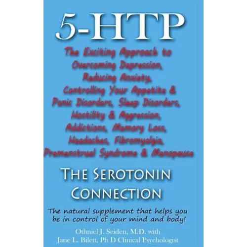 5-HTP - The Serotonin Connection: The natural supplement that helps you be in control of your mind and body now! - Paperback