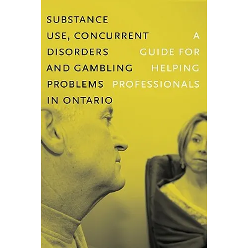 Substance Use, Concurrent Disorders, and Gambling Problems in Ontario: A Guide for Helping Professionals - Paperback