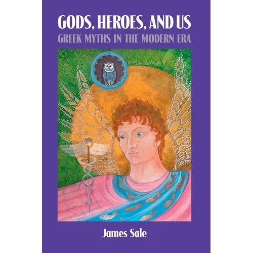 Gods, Heroes, and Us: Greek Myths in the Modern Era - Paperback