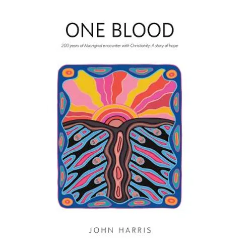 One Blood: Two hundred years of Aboriginal encounter with Christianity - Hardcover