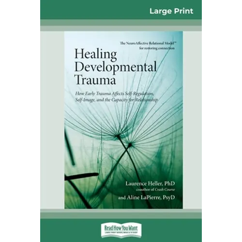 Healing Developmental Trauma: How Early Trauma Affects Self-Regulation, Self-Image, and the Capacity for Relationship (16pt Large Print Edition) - Paperback