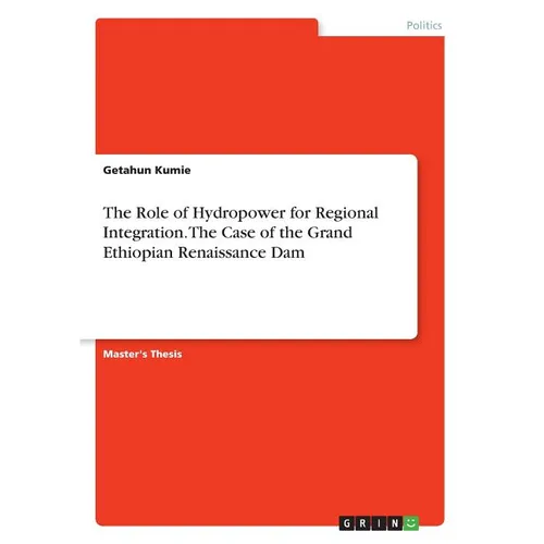 The Role of Hydropower for Regional Integration. The Case of the Grand Ethiopian Renaissance Dam - Paperback