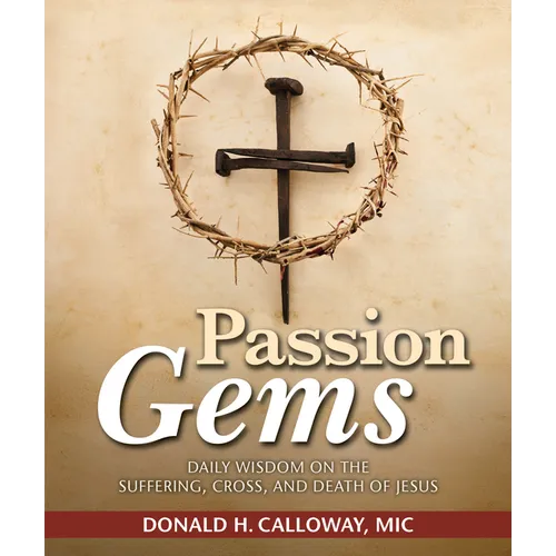 Passion Gems: Daily Wisdom on the Suffering, Cross, and Death of Jesus - Paperback