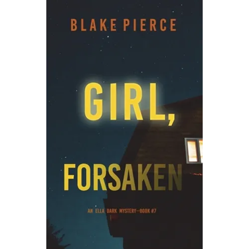Girl, Forsaken (An Ella Dark FBI Suspense Thriller-Book 7) - Hardcover