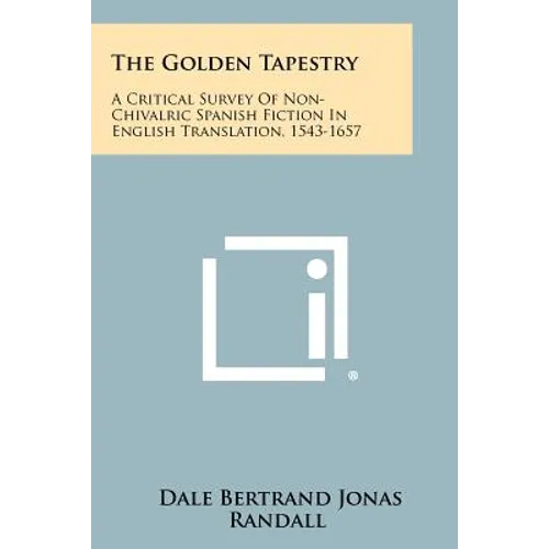 The Golden Tapestry: A Critical Survey of Non-Chivalric Spanish Fiction in English Translation, 1543-1657 - Paperback
